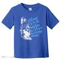 Throw Me To The Wolves And ILl Come Back Leading The Pack Funny Gift Toddler T-Shirt thumb 0