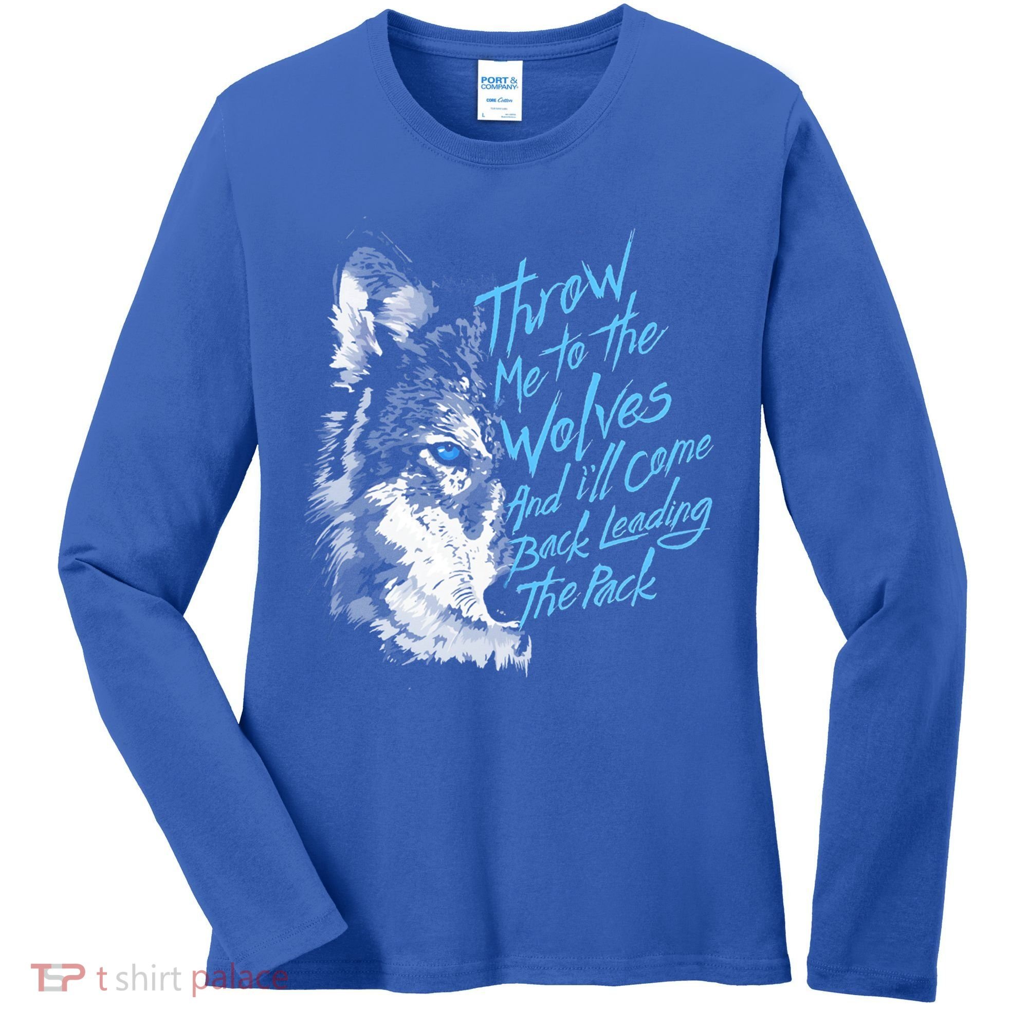 Throw Me To The Wolves And ILl Come Back Leading The Pack Funny Gift Women's Long Sleeve Shirt