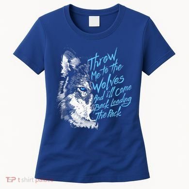 Throw Me To The Wolves And ILl Come Back Leading The Pack Funny Gift Women's T-Shirt