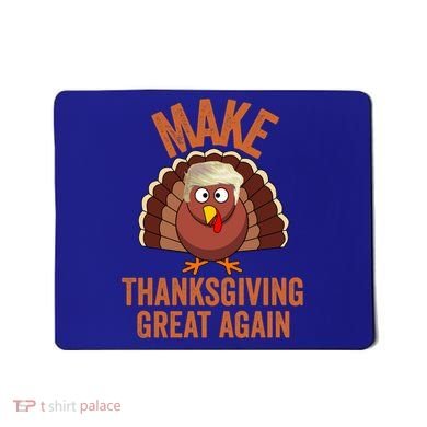 Trump Make Thanksgiving Great Again Trump Turkey Gift Mousepad
