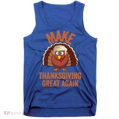 Trump Make Thanksgiving Great Again Trump Turkey Gift Tank Top