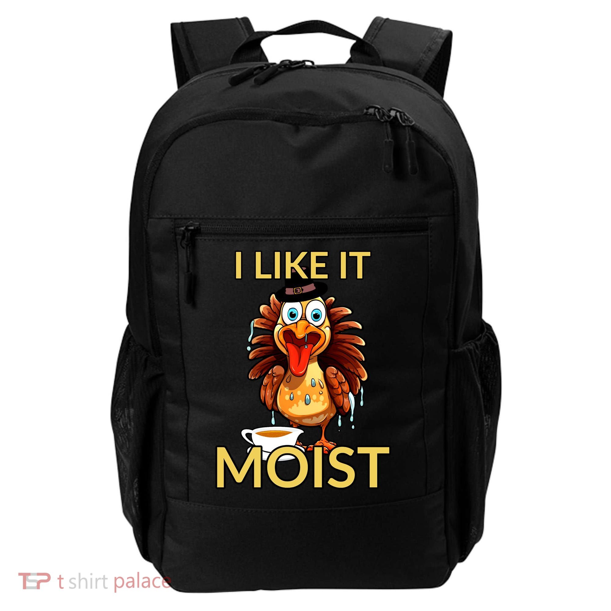 Thanksgiving Moist Turkey I Like It Moist Turkey Dinner Gift Backpack