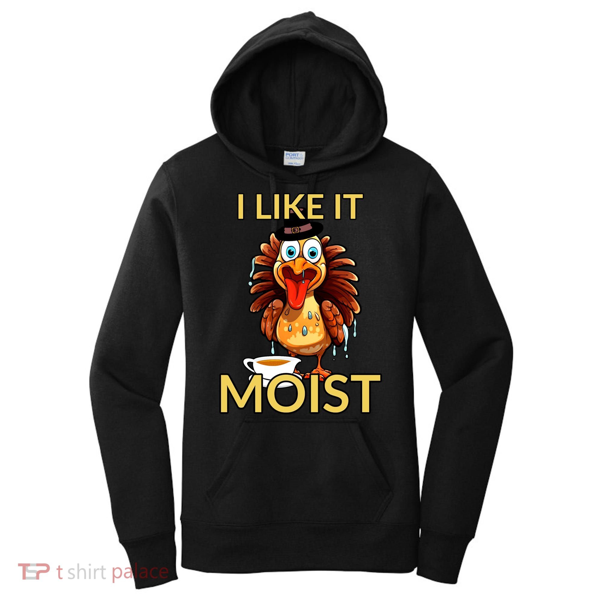 Thanksgiving Moist Turkey I Like It Moist Turkey Dinner Gift Women's Hoodie