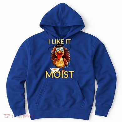 Thanksgiving Moist Turkey I Like It Moist Turkey Dinner Gift Hoodie