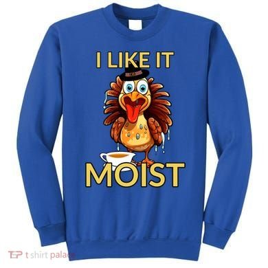 Thanksgiving Moist Turkey I Like It Moist Turkey Dinner Gift Sweatshirt