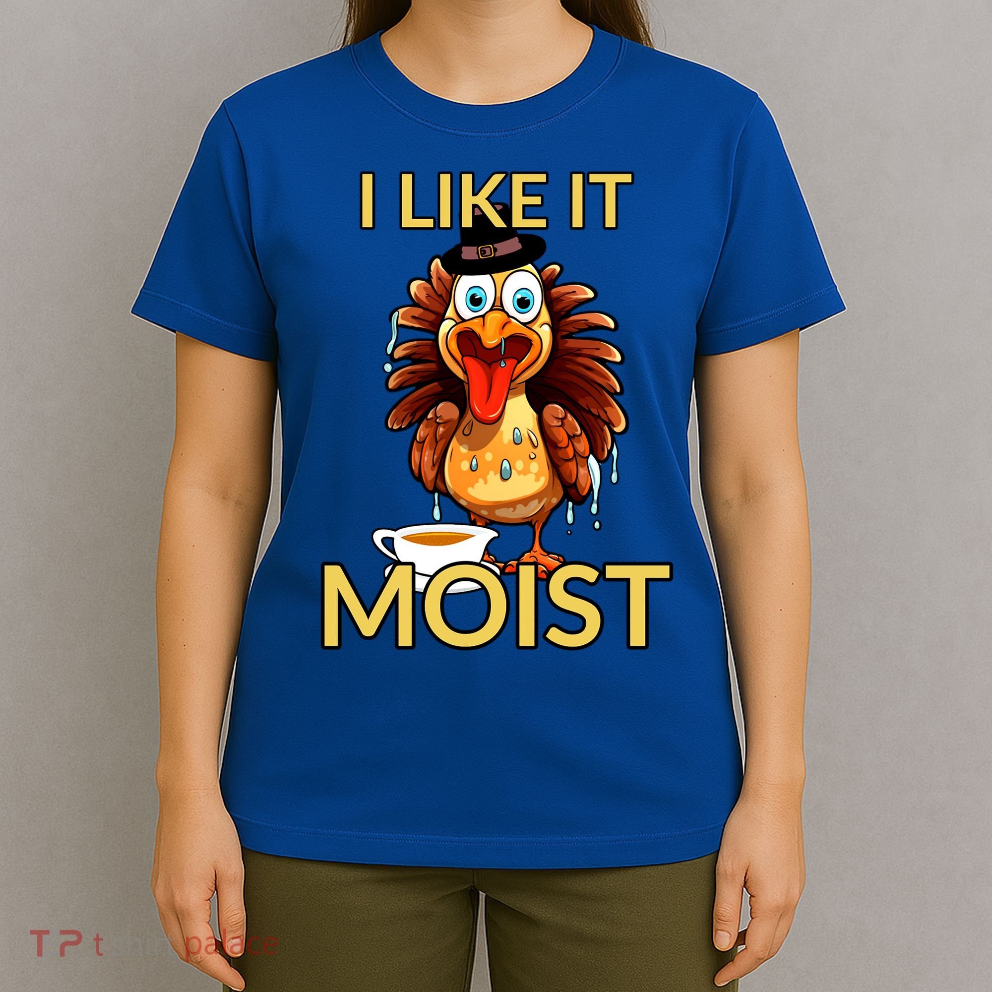 Thanksgiving Moist Turkey I Like It Moist Turkey Dinner Gift T-Shirt