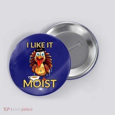 Thanksgiving Moist Turkey I Like It Moist Turkey Dinner Gift Button