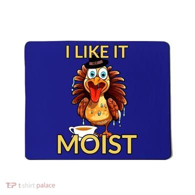 Thanksgiving Moist Turkey I Like It Moist Turkey Dinner Gift Mousepad