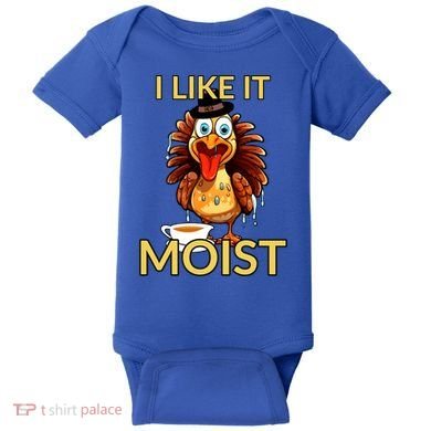 Thanksgiving Moist Turkey I Like It Moist Turkey Dinner Gift Baby Bodysuit