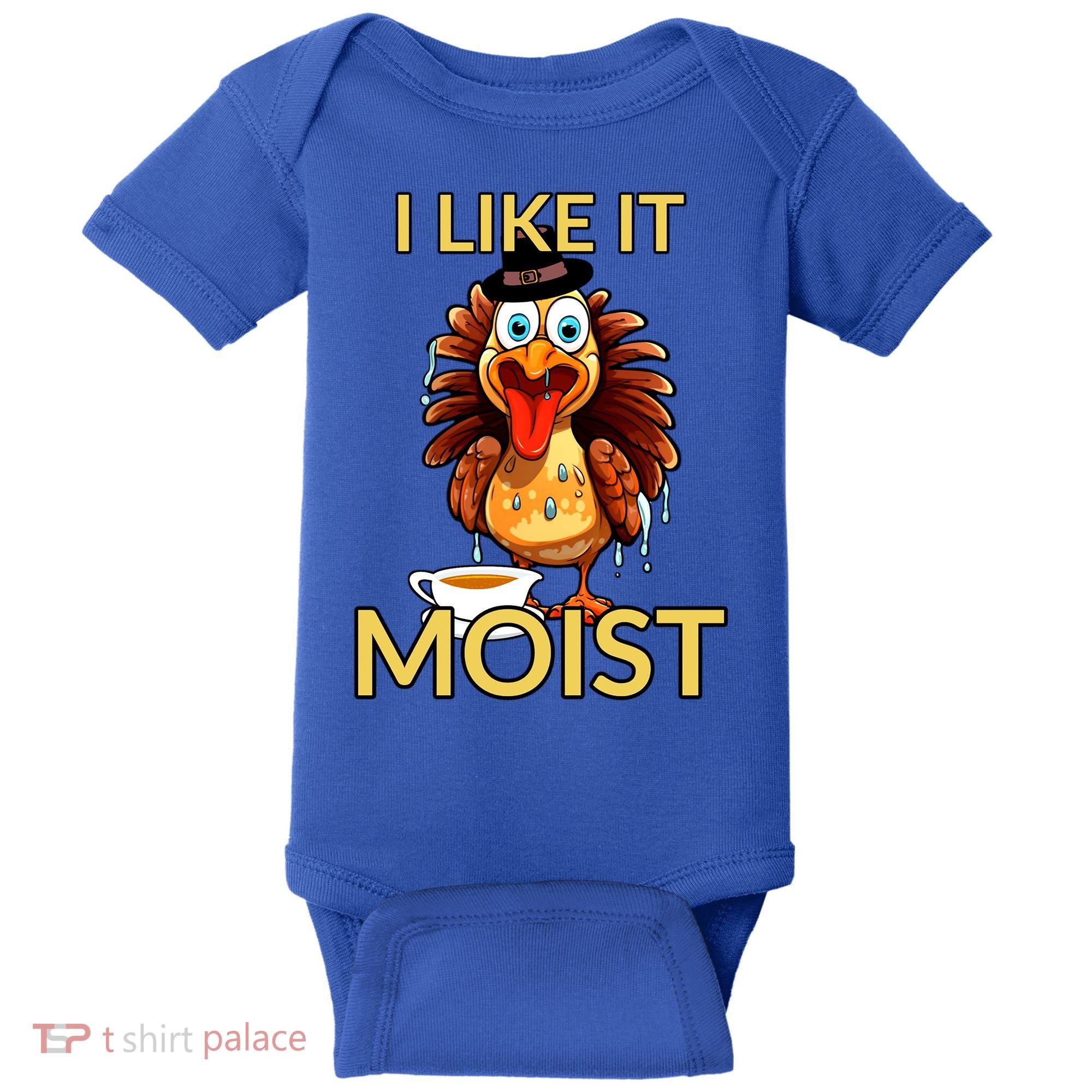 Thanksgiving Moist Turkey I Like It Moist Turkey Dinner Gift Baby Bodysuit