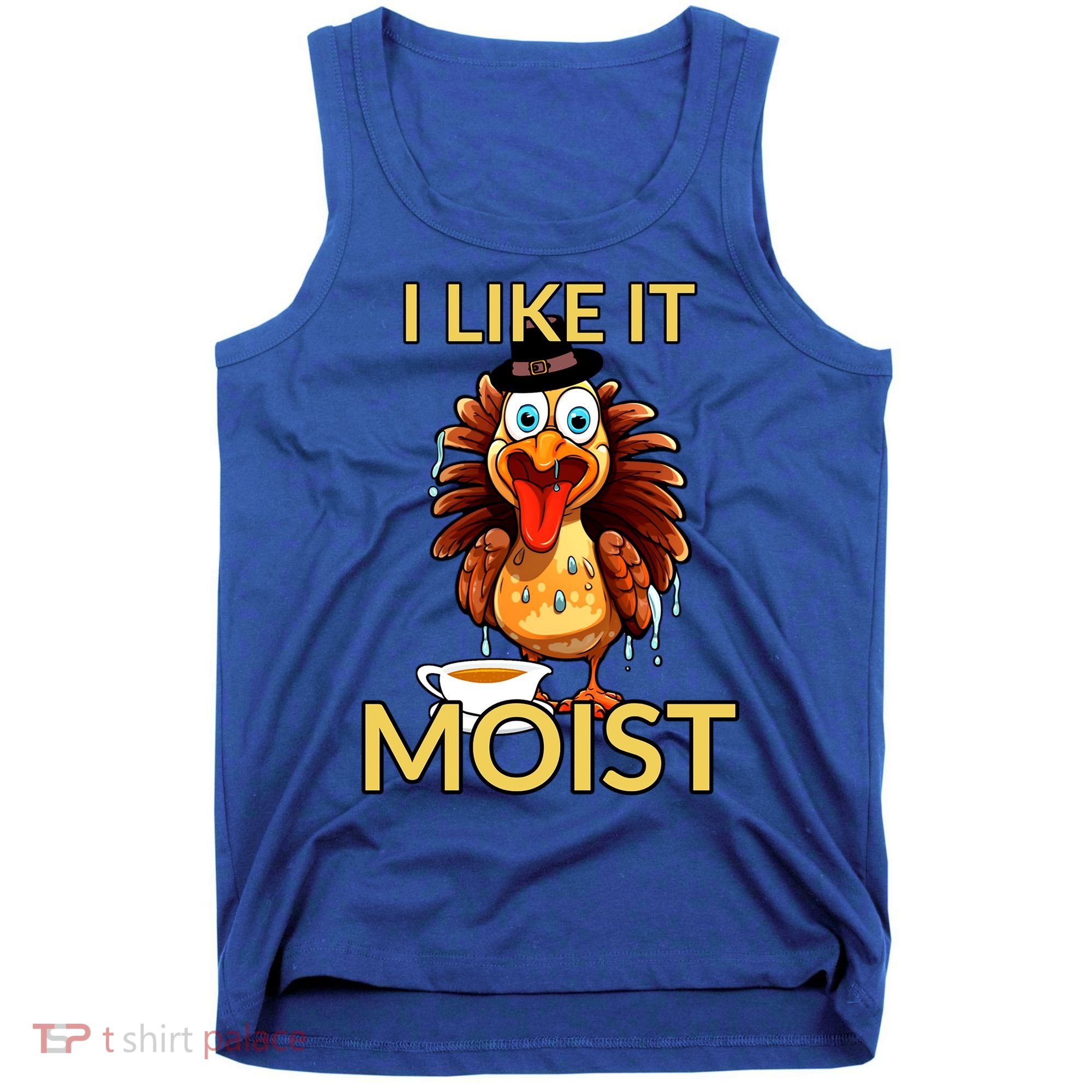 Thanksgiving Moist Turkey I Like It Moist Turkey Dinner Gift Tank Top