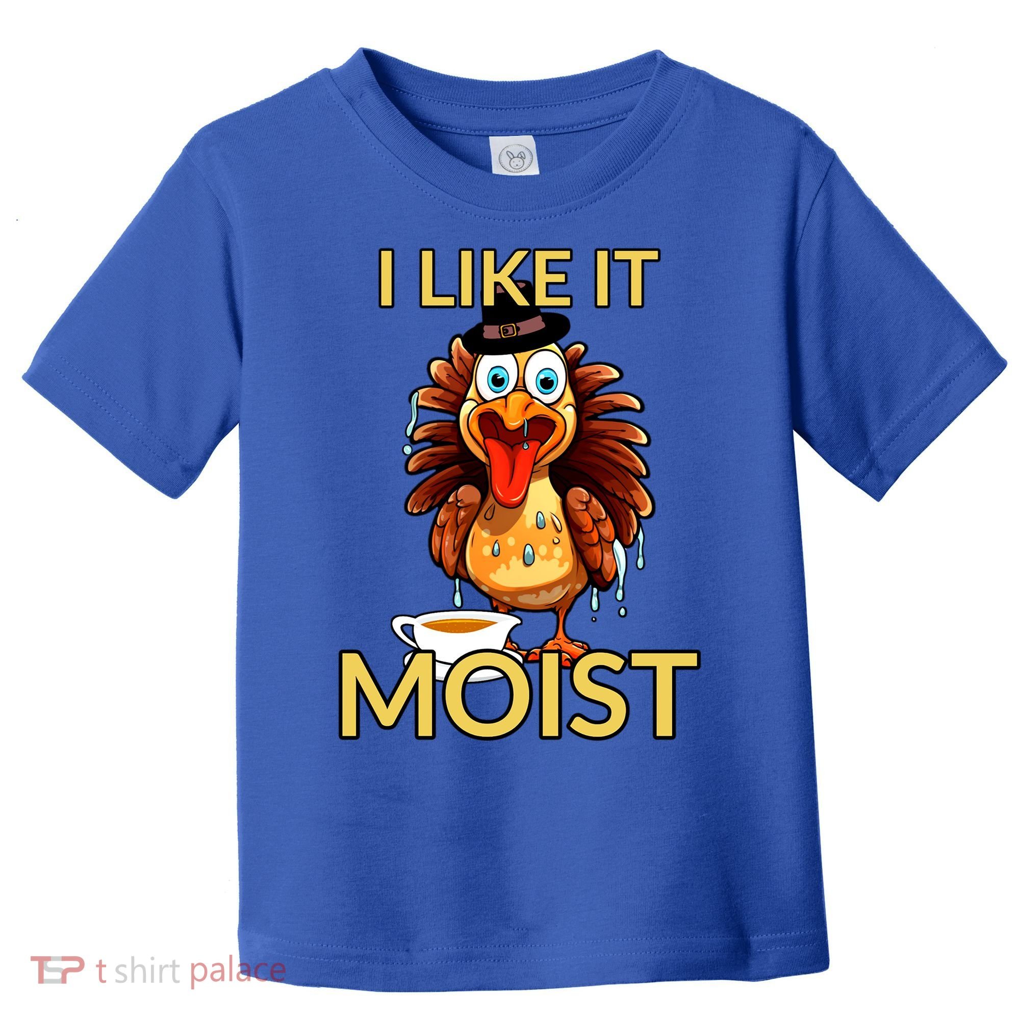 Thanksgiving Moist Turkey I Like It Moist Turkey Dinner Gift Toddler T-Shirt