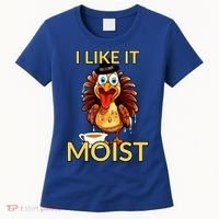 Thanksgiving Moist Turkey I Like It Moist Turkey Dinner Gift Women's T-Shirt thumb 0