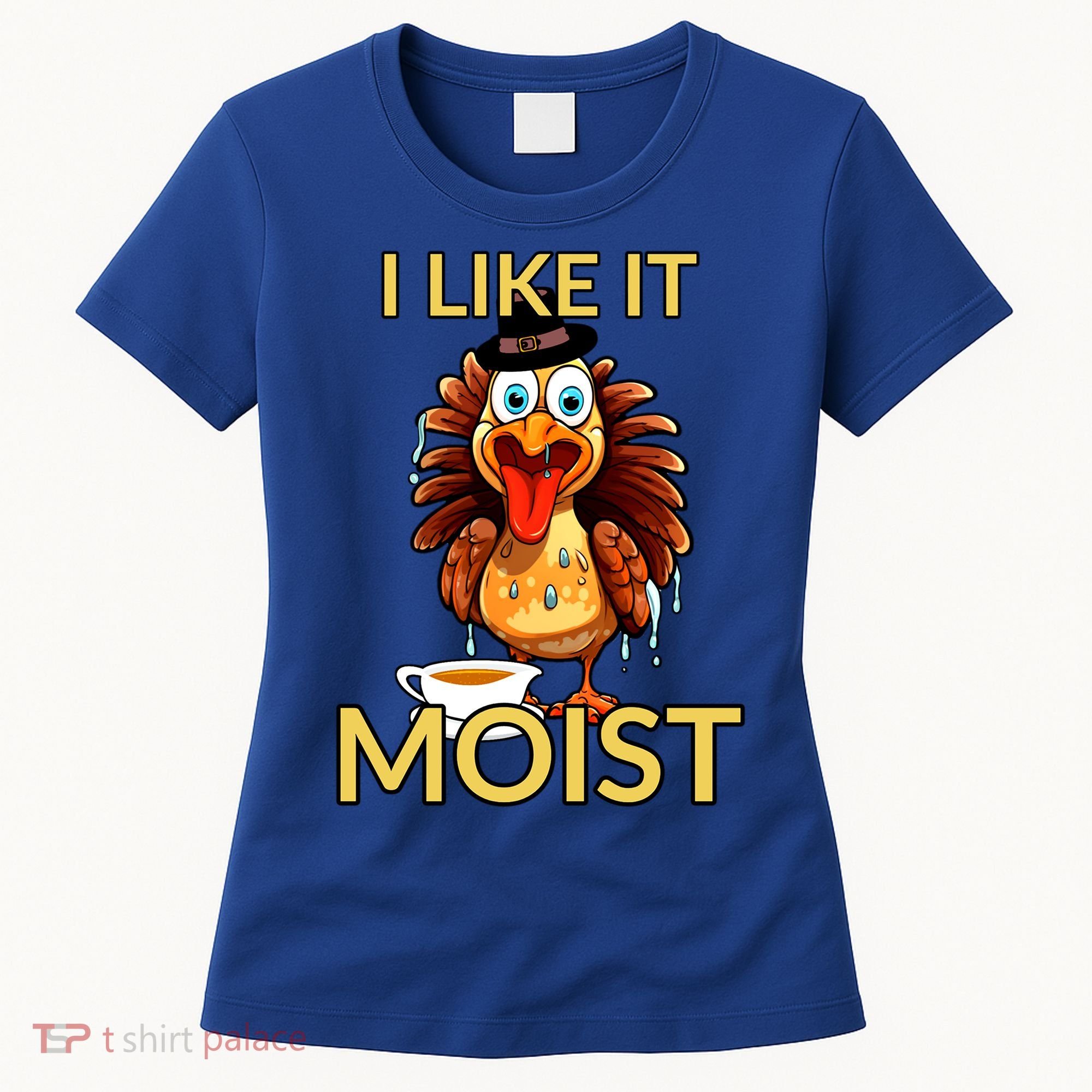 Thanksgiving Moist Turkey I Like It Moist Turkey Dinner Gift Women's T-Shirt
