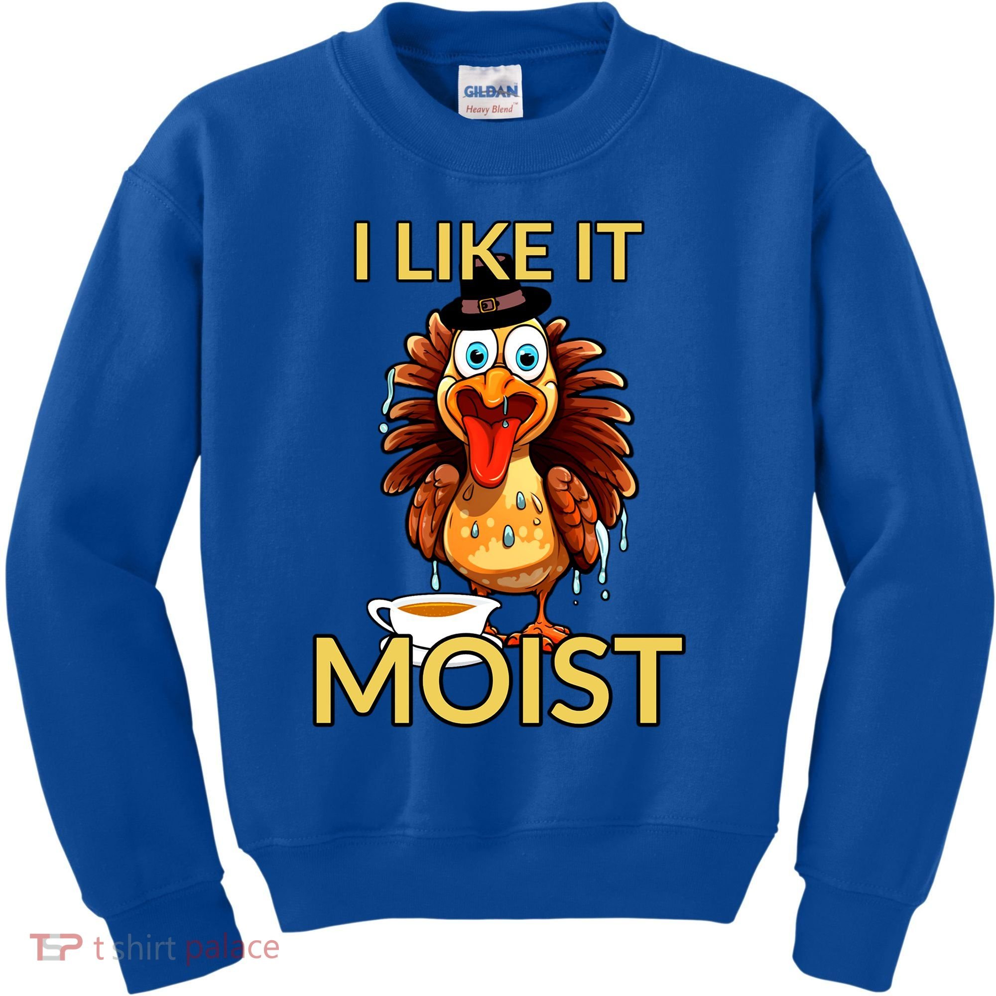 Thanksgiving Moist Turkey I Like It Moist Turkey Dinner Gift Kids Sweatshirt