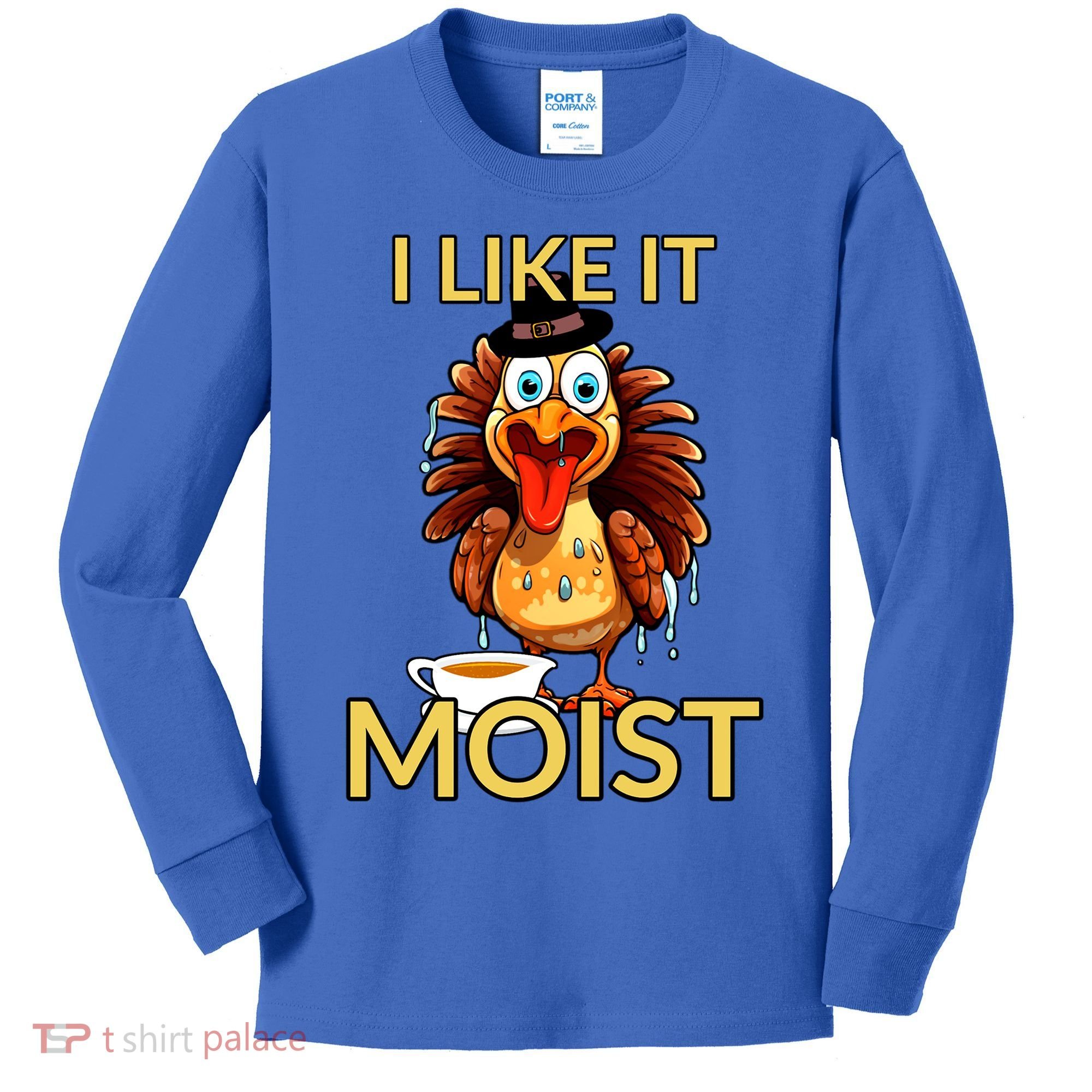 Thanksgiving Moist Turkey I Like It Moist Turkey Dinner Gift Kids Long Sleeve Shirt
