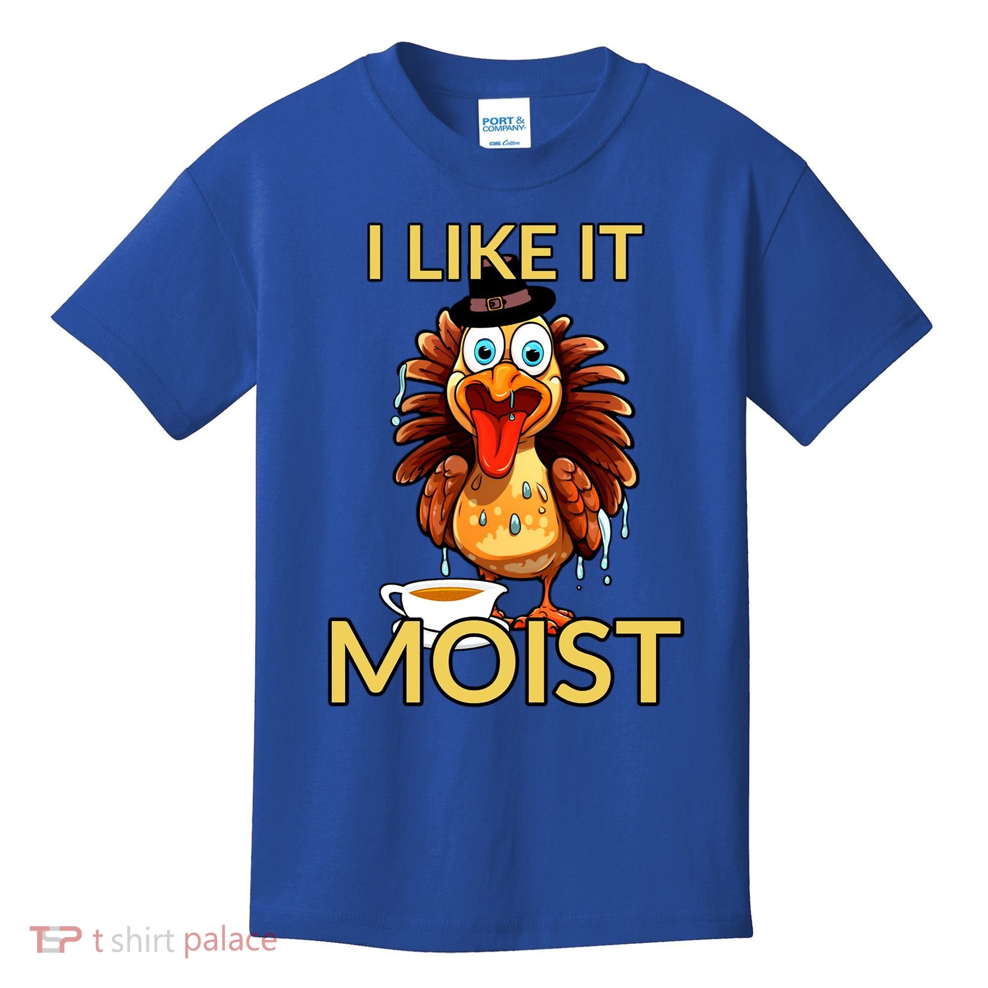 Thanksgiving Moist Turkey I Like It Moist Turkey Dinner Gift Kids T-Shirt