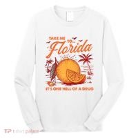 Take Me To Florida ItS One Hell Of A Drug Funny Beach Long Sleeve Shirt thumb 0