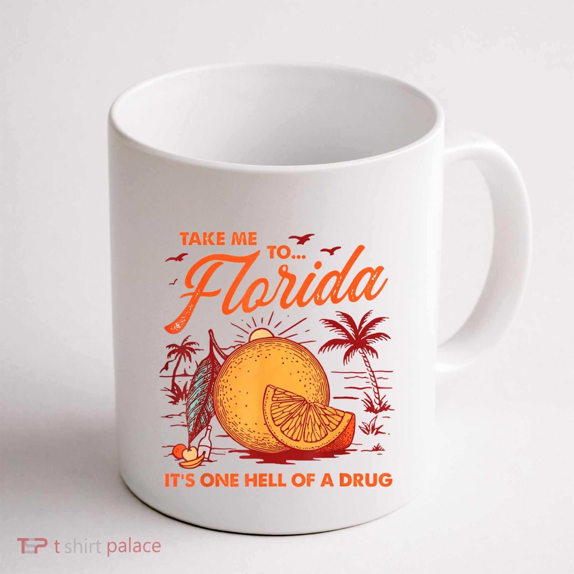 Take Me To Florida ItS One Hell Of A Drug Funny Beach Coffee Mug