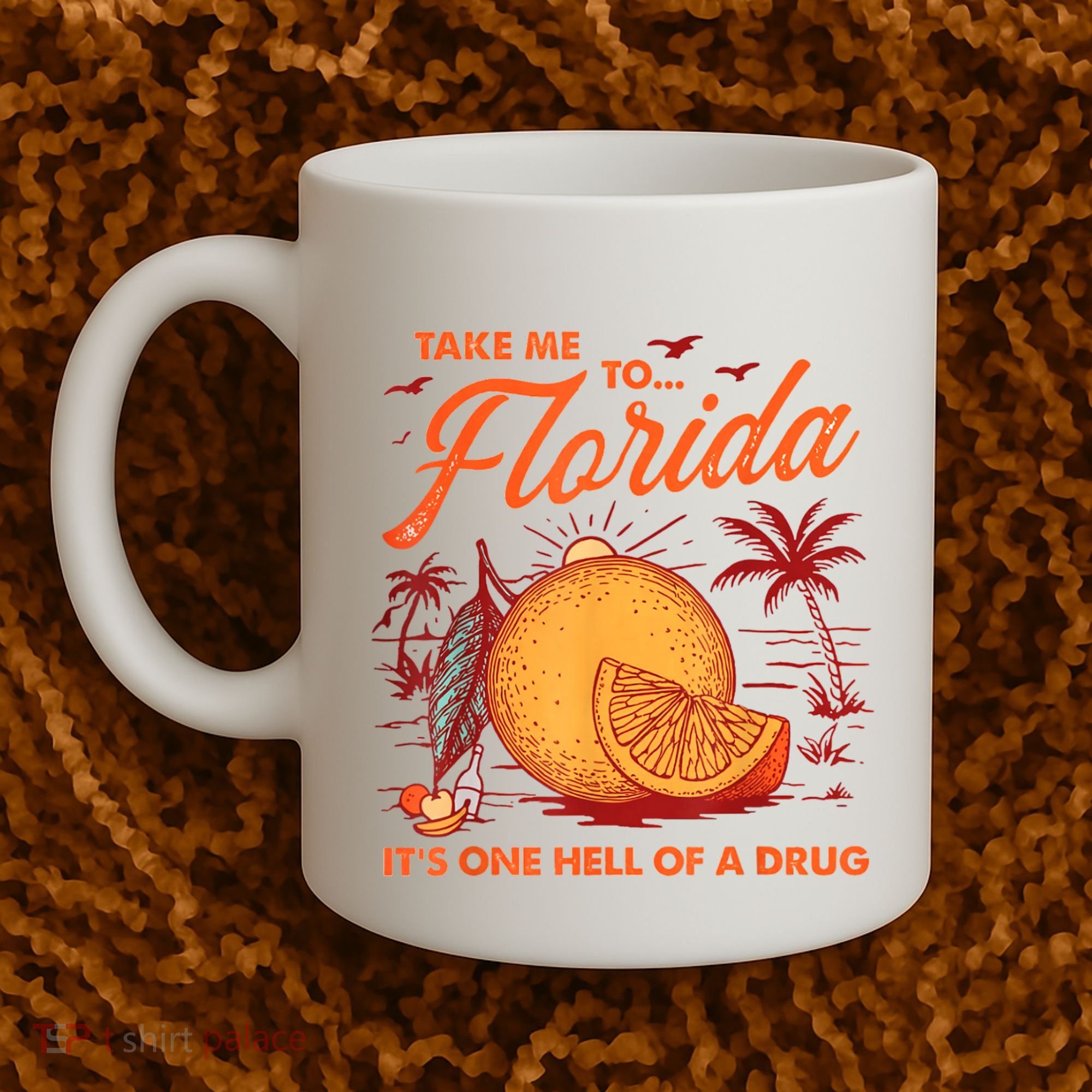 Take Me To Florida ItS One Hell Of A Drug Funny Beach Coffee Mug