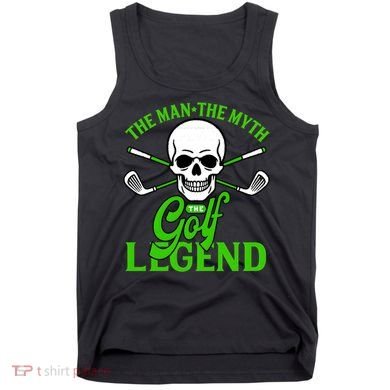 The Man The Myth The Golf Legend Tank Top