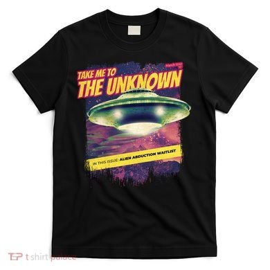 Take Me To The Unknown UFO Alien T-Shirt