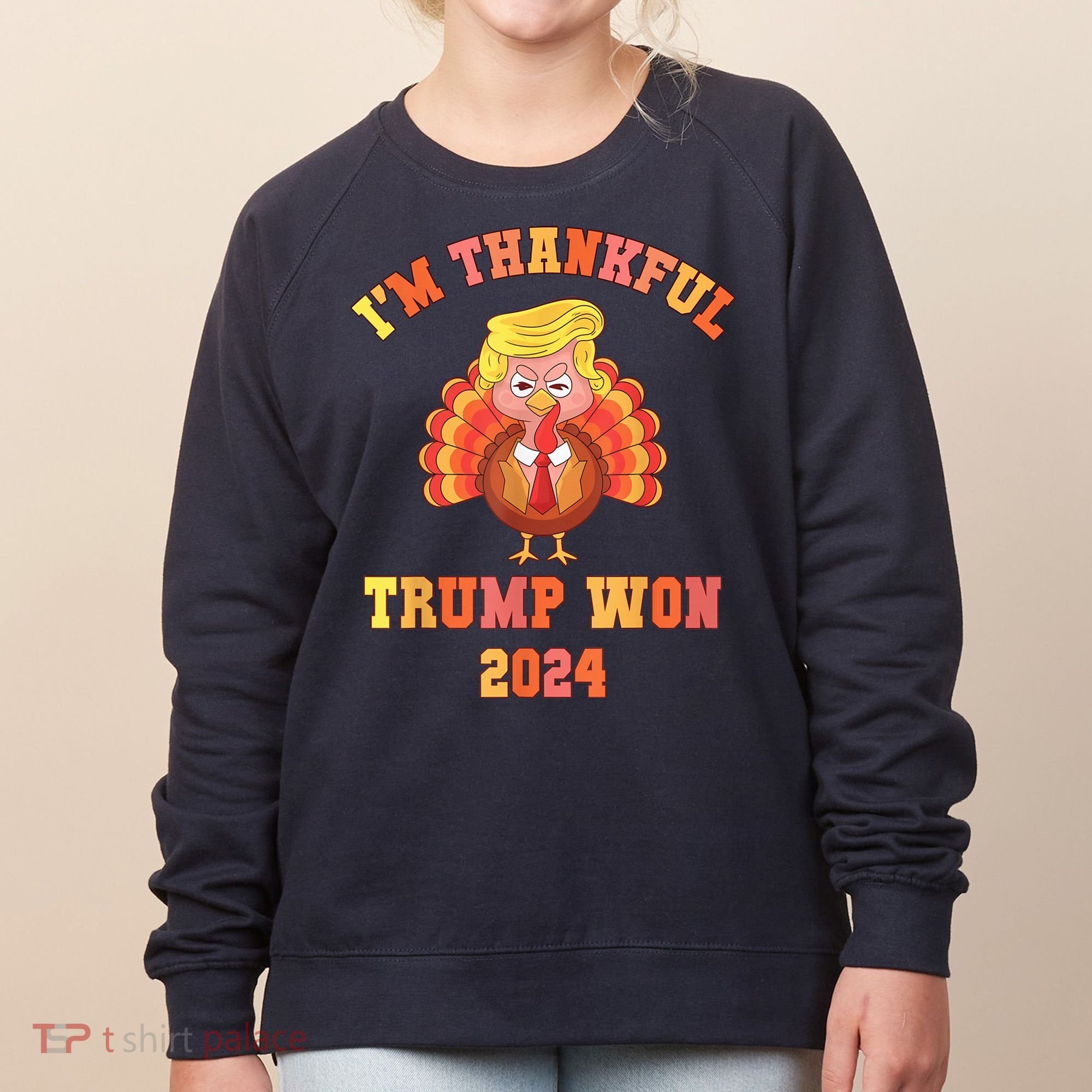 Trump Make Thanksgiving Great Again IM Thankful Trump Won Women's Sweatshirt