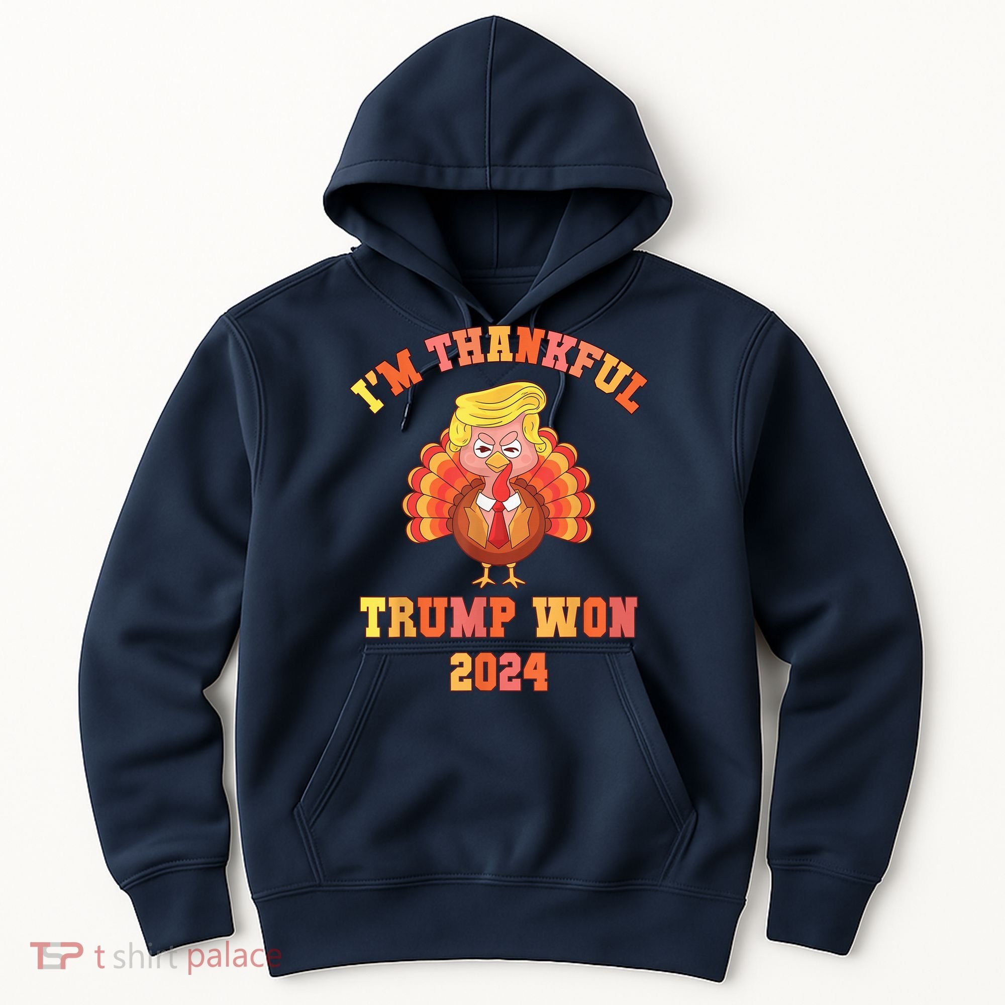 Trump Make Thanksgiving Great Again IM Thankful Trump Won Hoodie