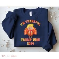 Trump Make Thanksgiving Great Again IM Thankful Trump Won Sweatshirt thumb 2