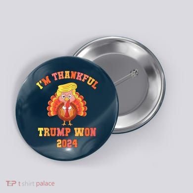 Trump Make Thanksgiving Great Again IM Thankful Trump Won Button