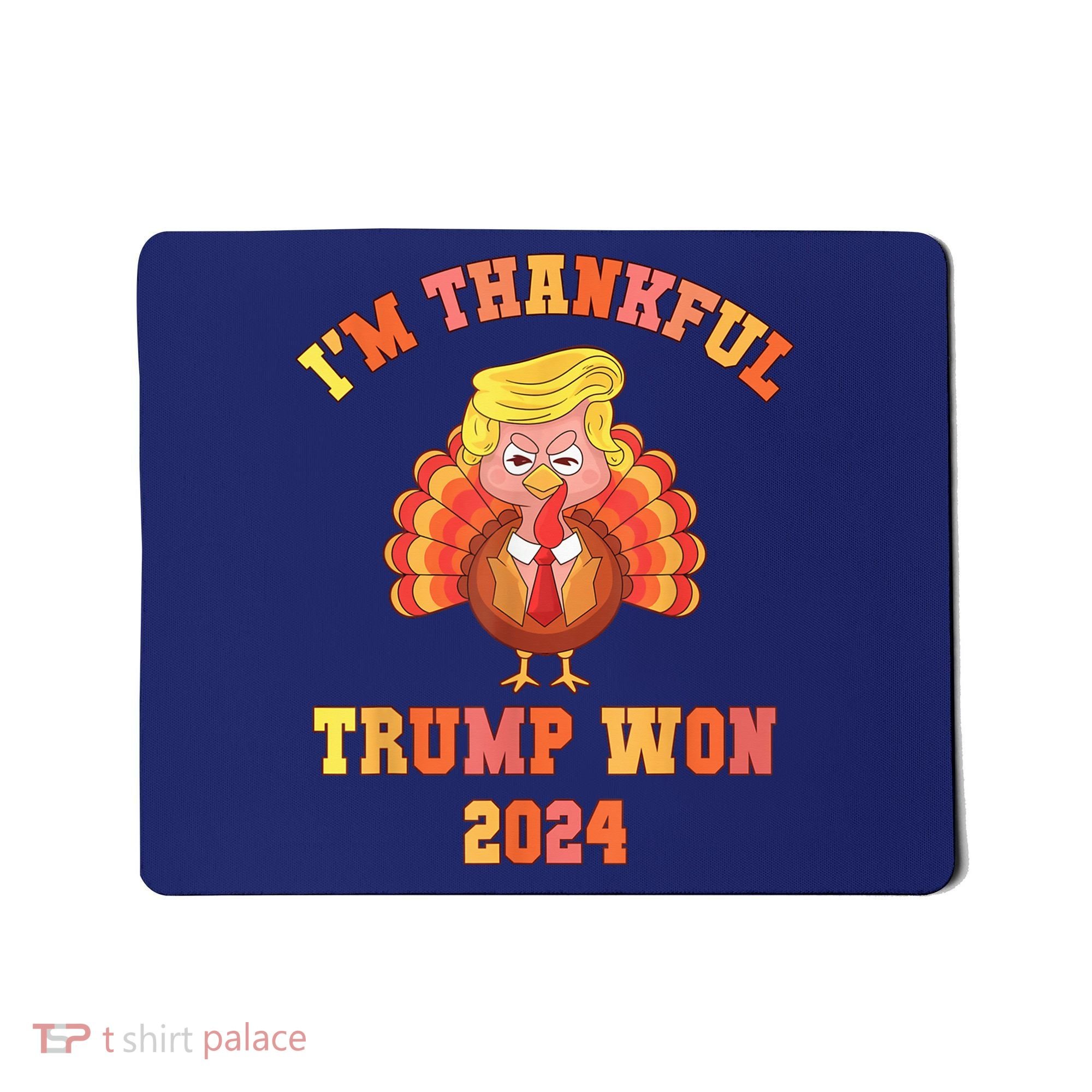 Trump Make Thanksgiving Great Again IM Thankful Trump Won Mousepad