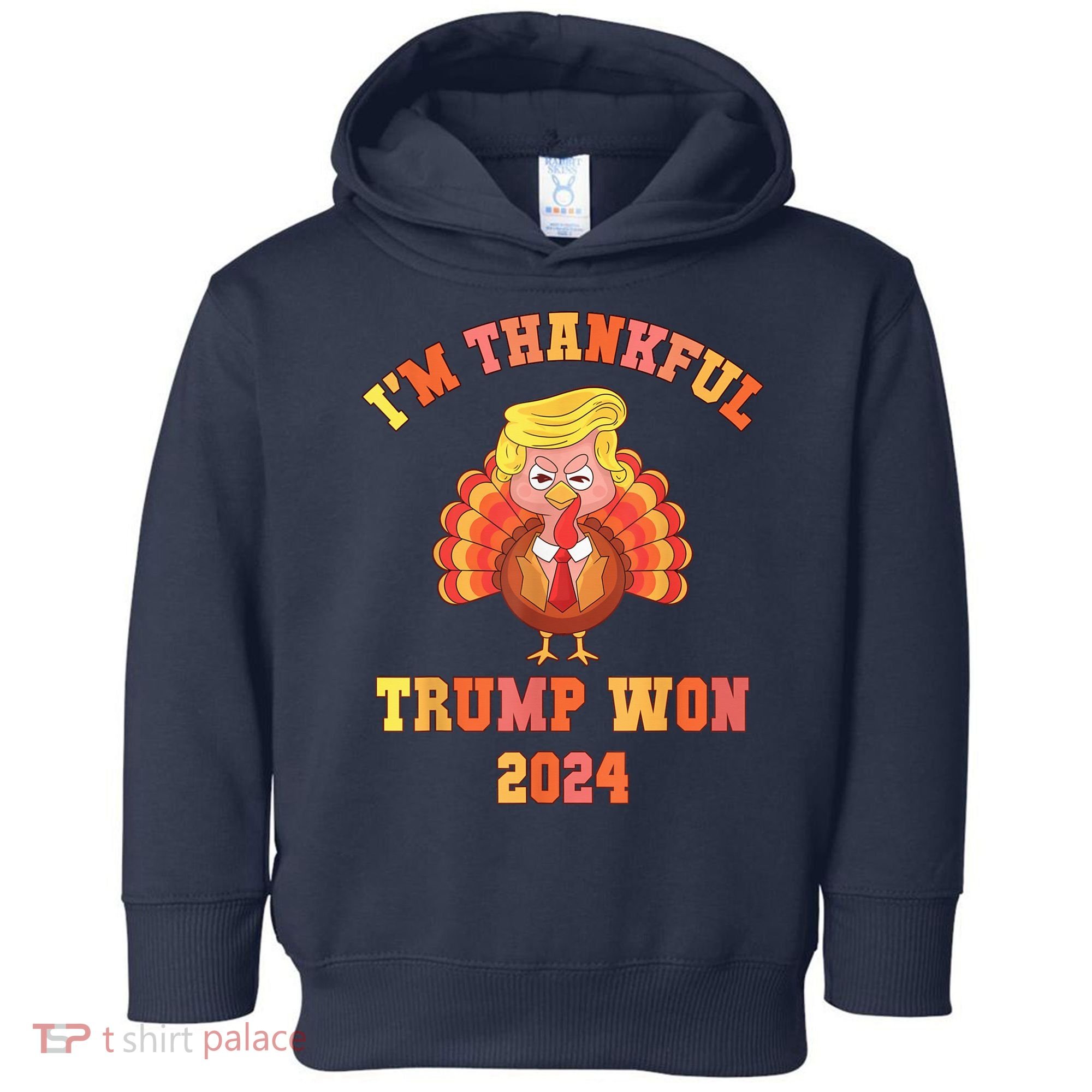 Trump Make Thanksgiving Great Again IM Thankful Trump Won Toddler Hoodie