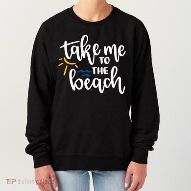 Take Me To The Beach Cute Vacation Women's Sweatshirt