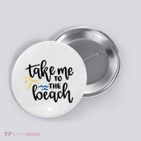 Take Me To The Beach Cute Vacation Button thumb 0