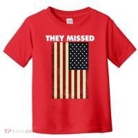 They Missed Trump Rally Shooting Gun Shot Toddler T-Shirt thumb 0