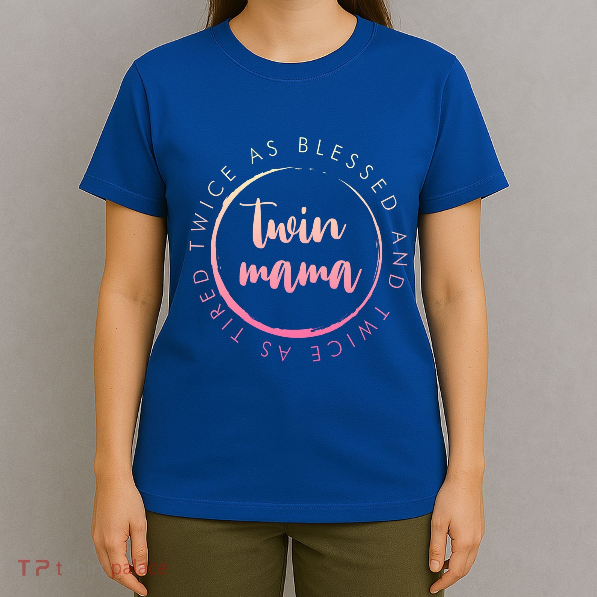 Twin Mama Twice As Blessed And Twice As Tired Funny Twin Mom Gift T-Shirt