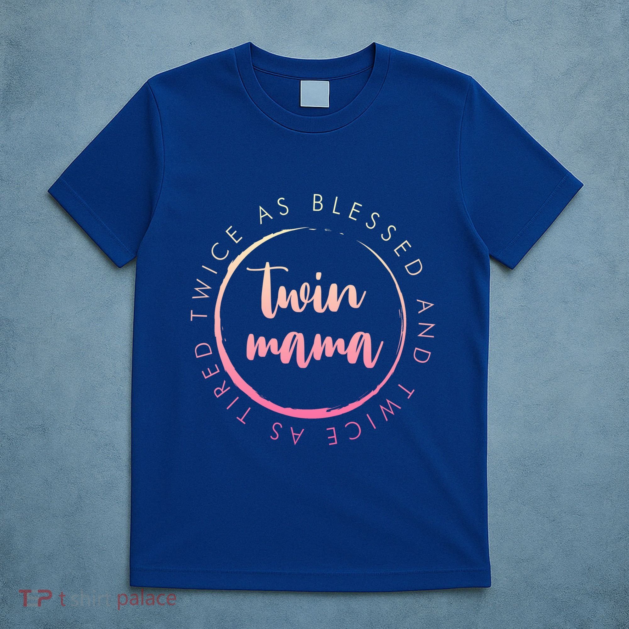 Twin Mama Twice As Blessed And Twice As Tired Funny Twin Mom Gift T-Shirt