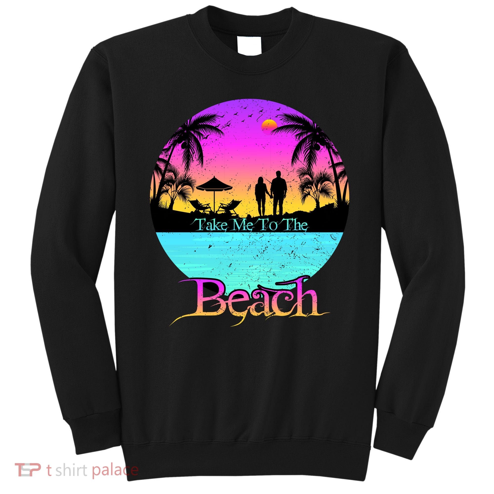 Take Me To The Beach With A Summer Couple Sweatshirt