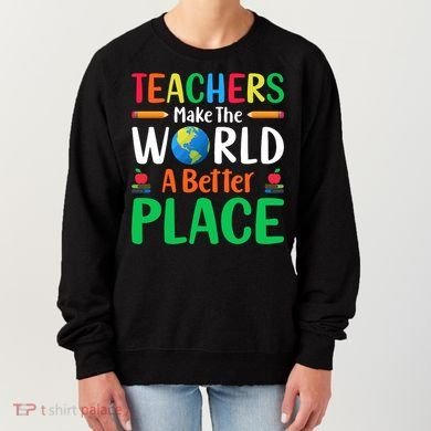 Teachers Make The World A Better Place Women's Sweatshirt
