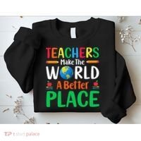 Teachers Make The World A Better Place Sweatshirt thumb 2