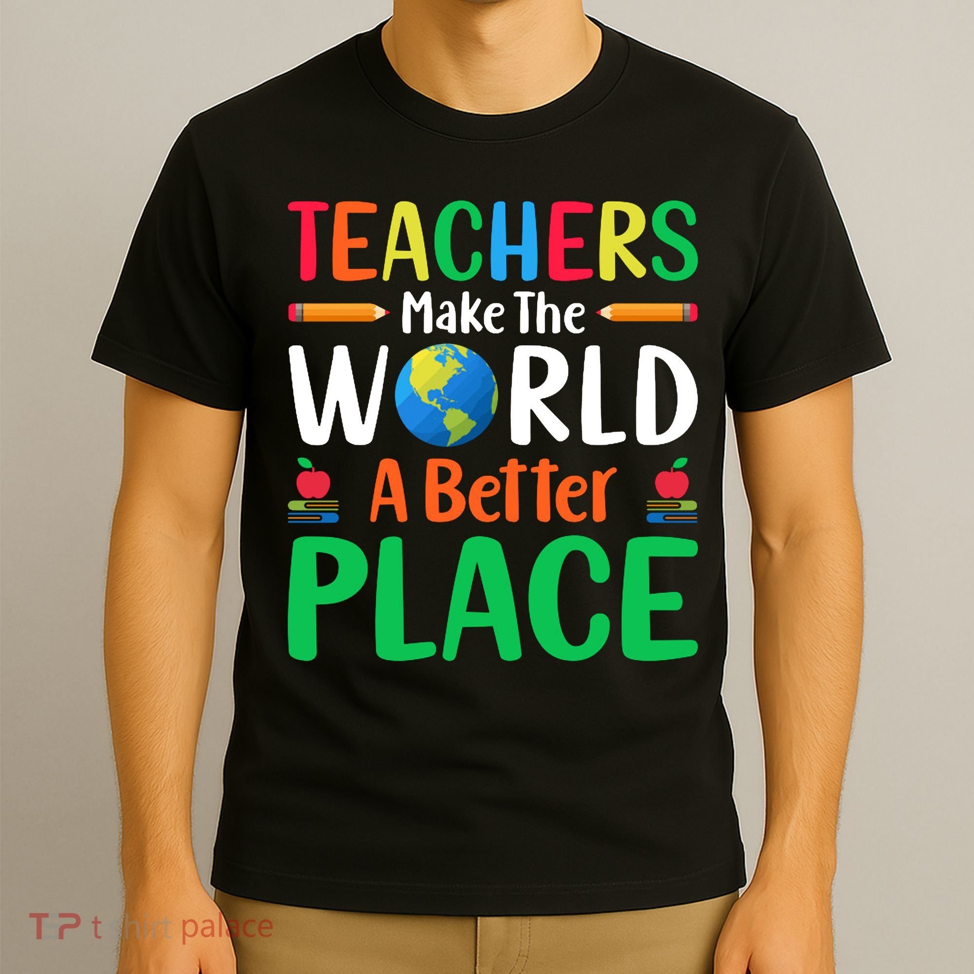 Teachers Make The World A Better Place T-Shirt