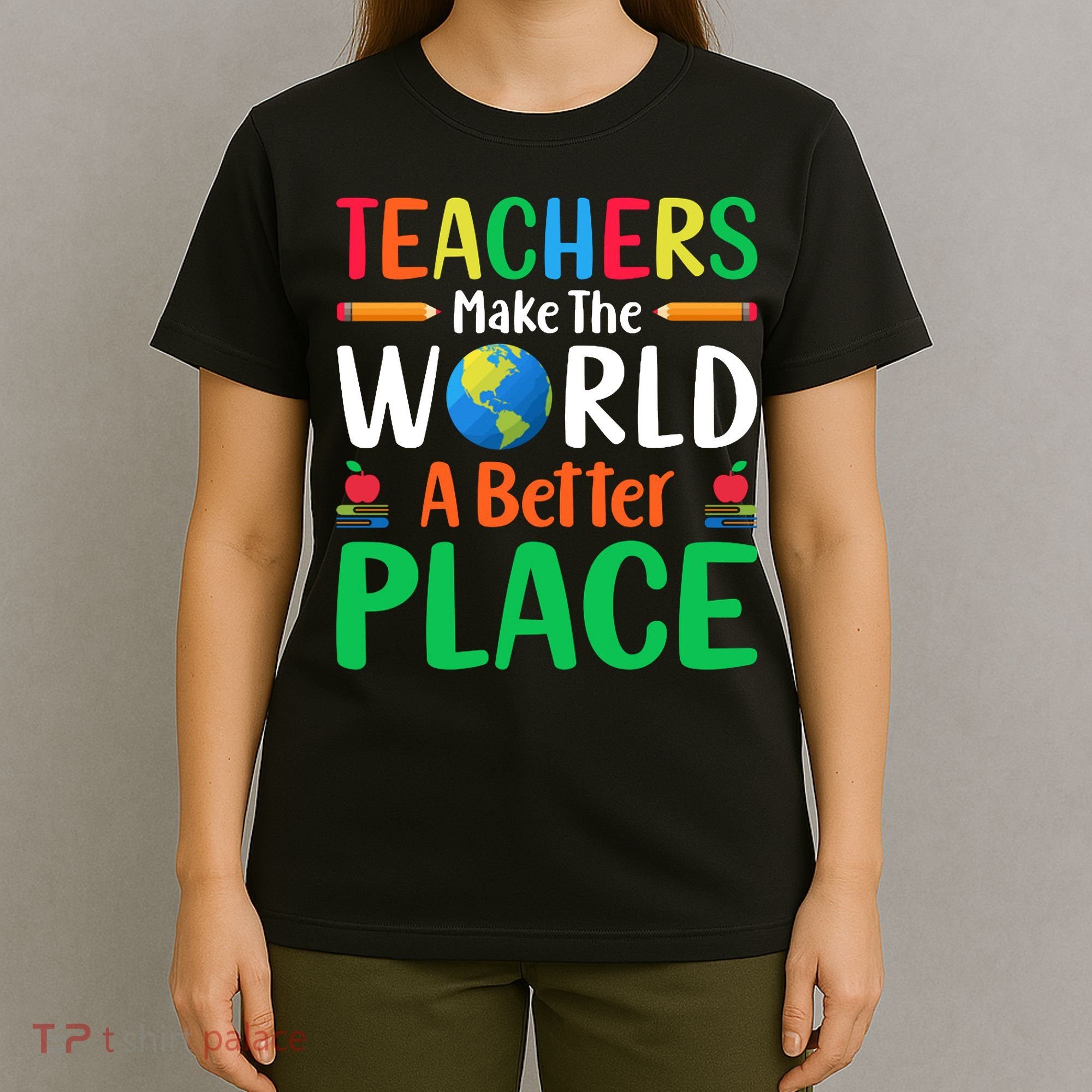 Teachers Make The World A Better Place T-Shirt