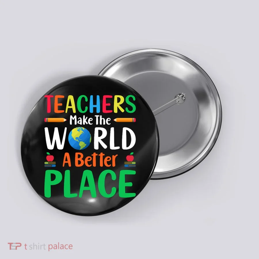 Teachers Make The World A Better Place Button