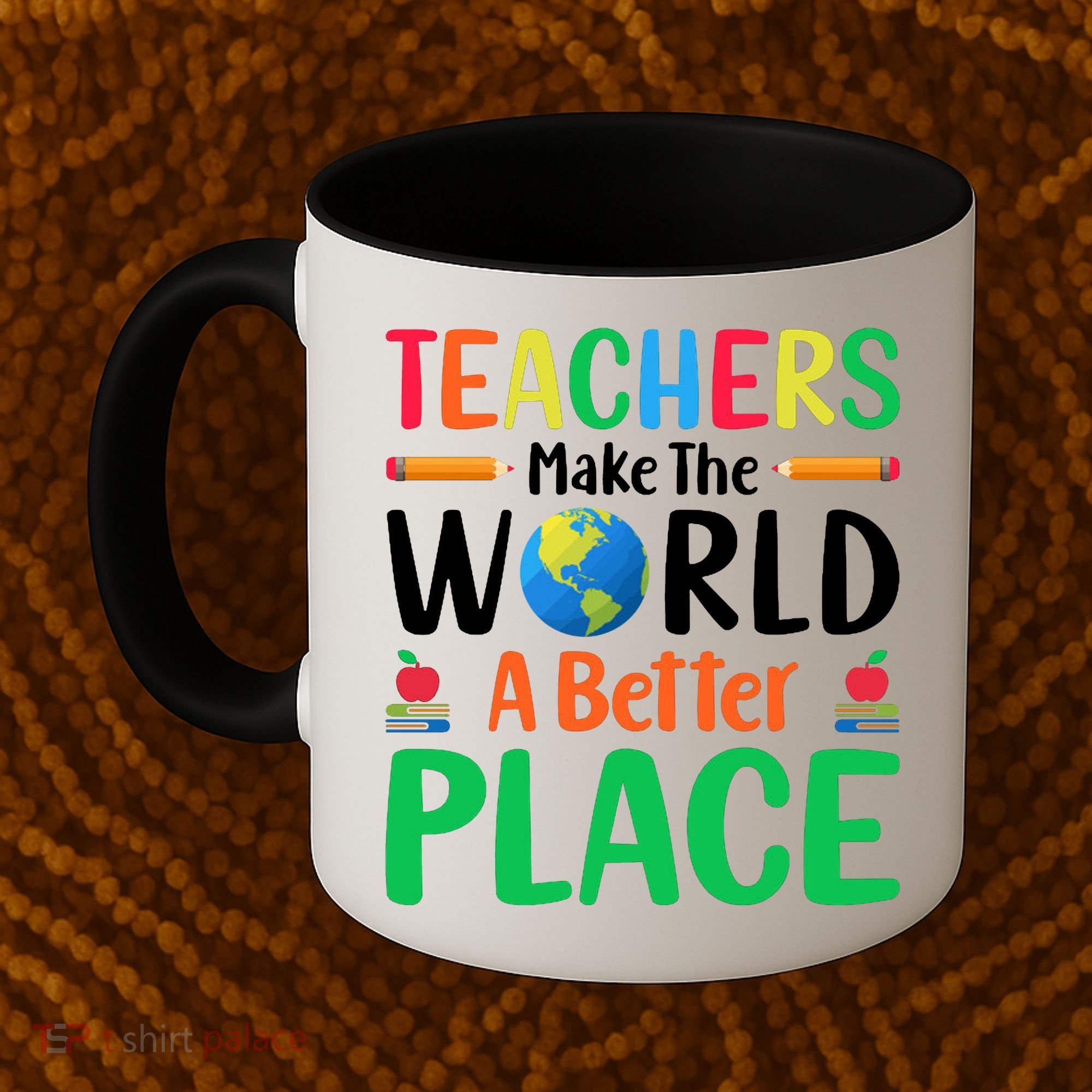 Teachers Make The World A Better Place Coffee Mug