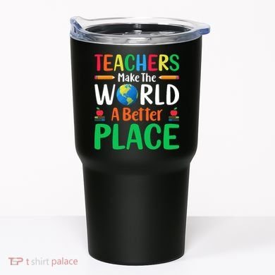 Teachers Make The World A Better Place Tumbler