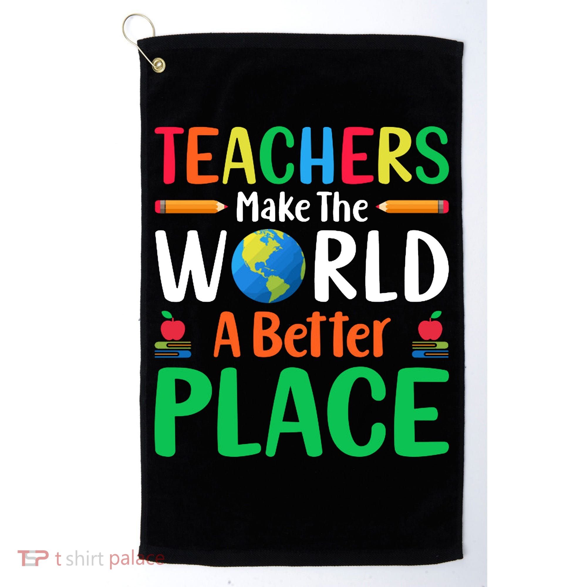 Teachers Make The World A Better Place Golf Towel