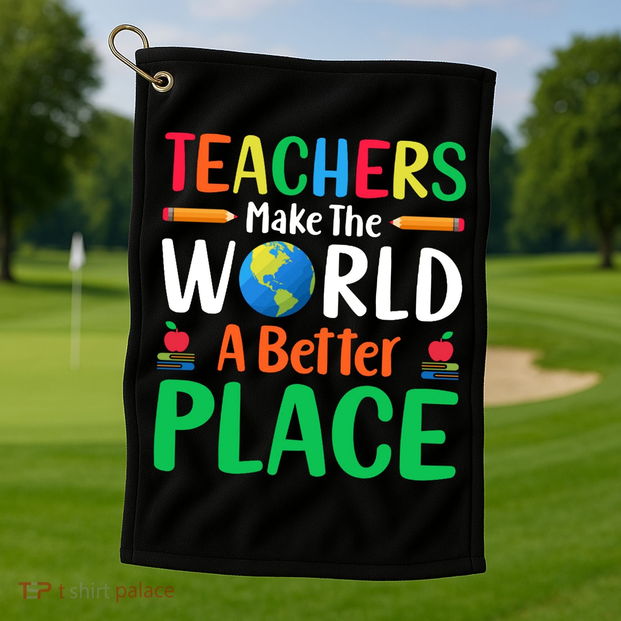 Teachers Make The World A Better Place Golf Towel