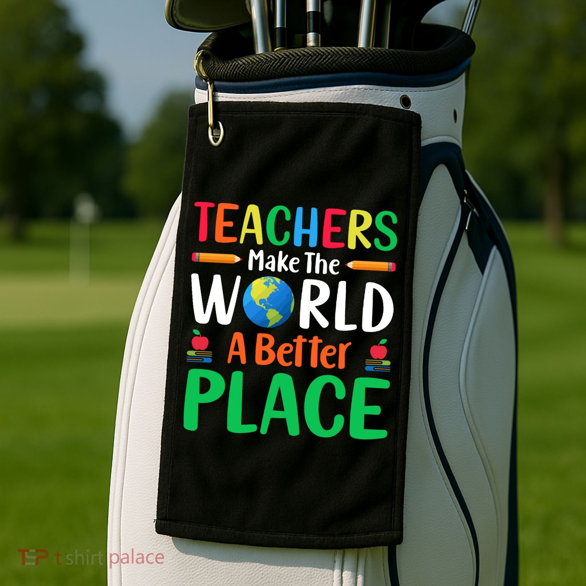 Teachers Make The World A Better Place Golf Towel