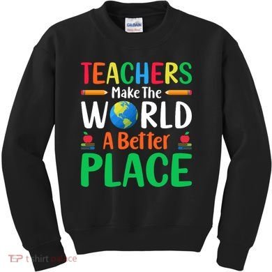 Teachers Make The World A Better Place Kids Sweatshirt