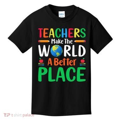 Teachers Make The World A Better Place Kids T-Shirt